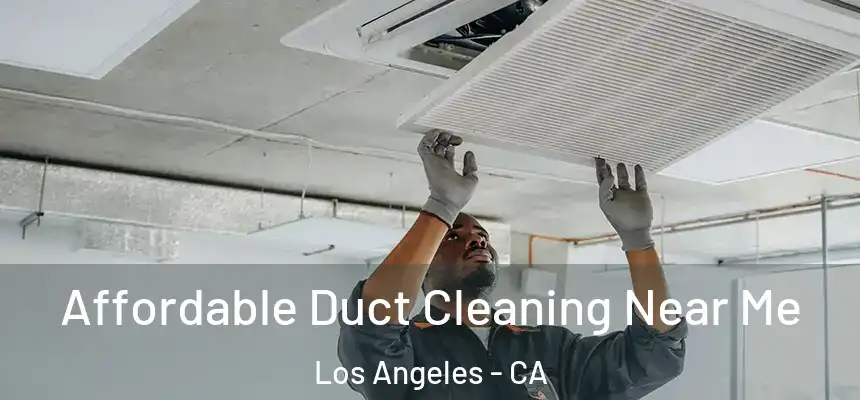  Affordable Duct Cleaning Near Me Los Angeles - CA