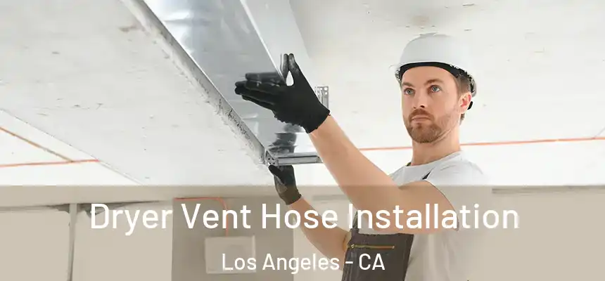 Dryer Vent Hose Installation Los Angeles - CA
