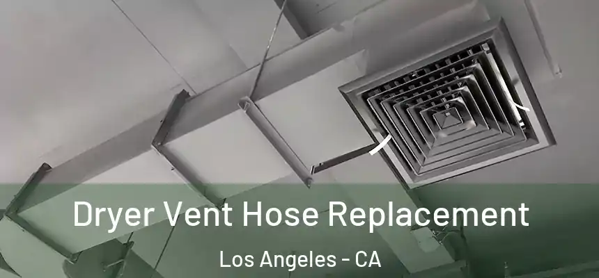Dryer Vent Hose Replacement Los Angeles - CA