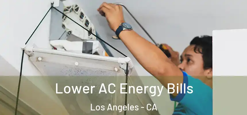  Lower AC Energy Bills Los Angeles - CA