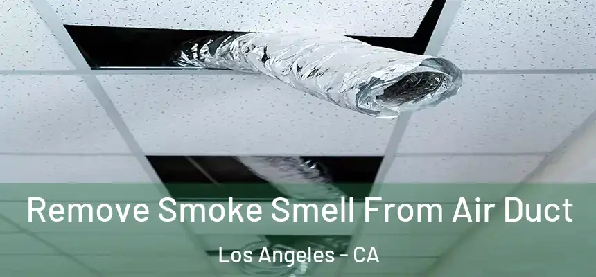 Remove Smoke Smell From Air Duct Los Angeles - CA