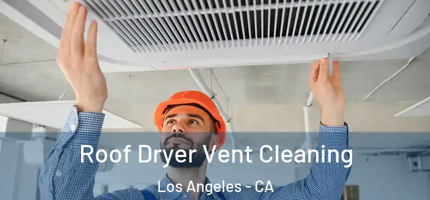  Roof Dryer Vent Cleaning Los Angeles - CA