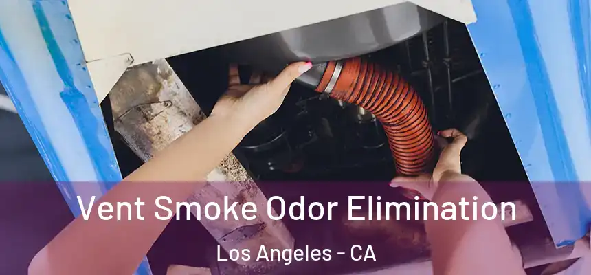  Vent Smoke Odor Elimination Los Angeles - CA